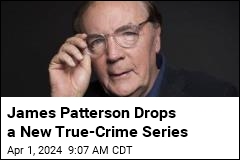 Been Waiting for New James Patterson? It&#39;s Your Lucky Day