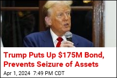 Trump Puts Up $175M Bond, Prevents Seizure of Assets