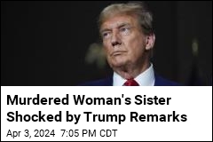 Murdered Woman&#39;s Sister Says Trump Never Called Family