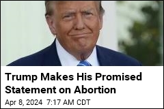 Trump Makes His Promised Statement on Abortion