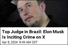 Top Judge in Brazil: Elon Musk Is Inciting Crime on X