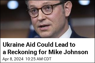 Ukraine Aid Could Lead to a Reckoning for Mike Johnson