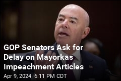 GOP Senators Ask for Delay on Mayorkas Impeachment Articles
