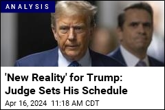 &#39;New Reality&#39; for Trump: Judge Sets His Schedule