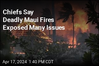 Chiefs Say Deadly Maui Fires Exposed Many Issues