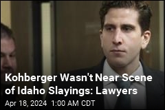 Bryan Kohberger Wasn&#39;t Near Scene of Idaho Slayings: Lawyers