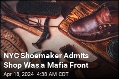 NYC Shoemaker Admits Shop Was a Mafia Front