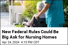 New Federal Rules Could Be Big Ask for Nursing Homes