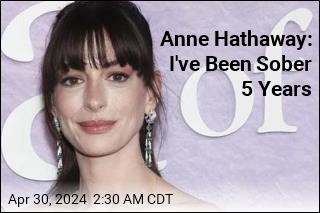 Anne Hathaway: I&#39;ve Been Sober 5 Years