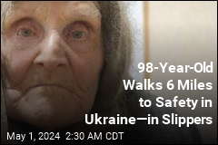 Woman, 98, Walks 6 Miles to Safety in Ukraine&mdash;in Slippers