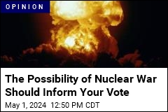 The Possibility of Nuclear War Should Inform Your Vote