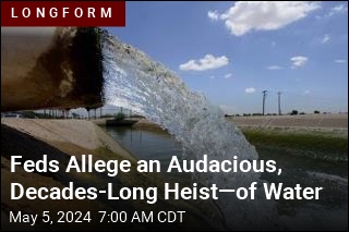 Feds Allege an Audacious, Decades-Long Heist&mdash;of Water