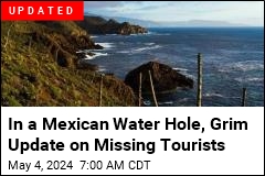 It Doesn&#39;t Look Good for 3 Tourists Missing in Mexico