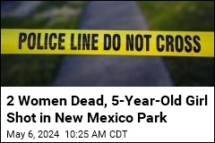 2 Women Dead, 5-Year-Old Girl Shot in New Mexico Park