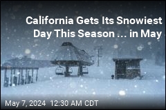 California Gets One of Its Snowiest Days This Season ... in May