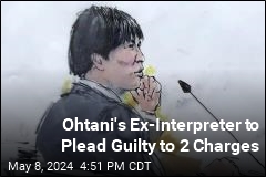 Ohtani&#39;s Ex-Interpreter Agrees to Plead Guilty