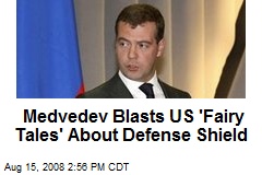 Medvedev Blasts US 'Fairy Tales' About Defense Shield