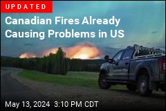 Canadian Fires Already Causing Problems in US