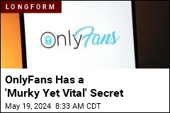 OnlyFans Has a &#39;Murky Yet Vital&#39; Secret