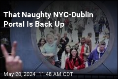 That New York-Dublin Portal? It&#39;s Back Up