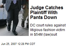 Judge Catches Plaintiff With Pants Down
