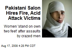 Pakistani Salon Hires Fire, Acid Attack Victims