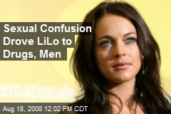 Sexual Confusion Drove LiLo to Drugs, Men