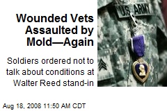 Wounded Vets Assaulted by Mold&mdash;Again