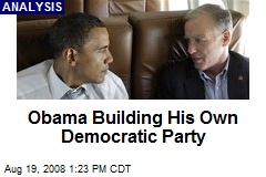 Obama Building His Own Democratic Party