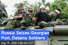 Russia Seizes Georgian Port, Detains Soldiers
