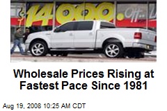 Wholesale Prices Rising at Fastest Pace Since 1981