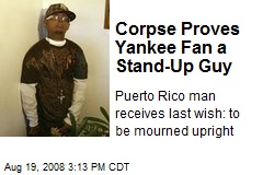 Corpse Proves Yankee Fan a Stand-Up Guy