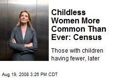 Childless Women More Common Than Ever: Census