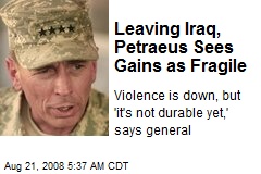 Leaving Iraq, Petraeus Sees Gains as Fragile