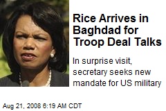 Rice Arrives in Baghdad for Troop Deal Talks
