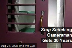 Stop Snitch ing Cameraman Gets 30 Years