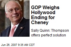 GOP Weighs Hollywood Ending for Cheney