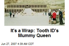 It's a Wrap: Tooth ID's Mummy Queen