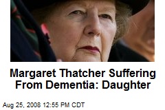 Margaret Thatcher Suffering From Dementia: Daughter