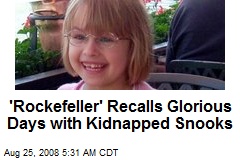 'Rockefeller' Recalls Glorious Days with Kidnapped Snooks