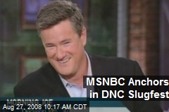 MSNBC Anchors in DNC Slugfest