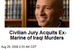 Civilian Jury Acquits Ex-Marine of Iraqi Murders