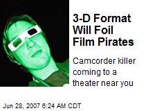 3-D Format Will Foil Film Pirates