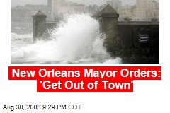 New Orleans Mayor Orders: 'Get Out of Town'