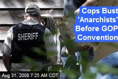 Cops Bust 'Anarchists' Before GOP Convention