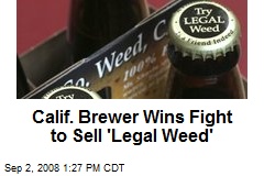 Calif. Brewer Wins Fight to Sell 'Legal Weed'