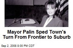 Mayor Palin Sped Town's Turn From Frontier to Suburb