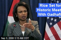 Rice Set for Historic Meet With Gadhafi