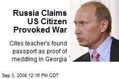 Russia Claims US Citizen Provoked War