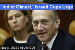 'Indict Olmert,' Israeli Cops Urge
